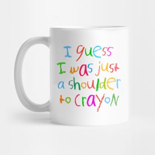 A shoulder to crayon Mug